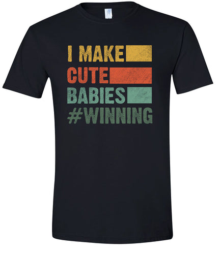 I Make Cute Babies Adult Gildan Soft Shirt