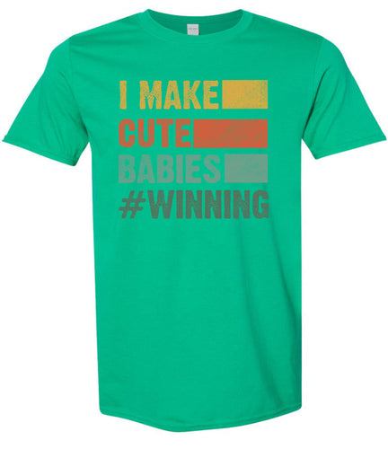I Make Cute Babies Adult Gildan Soft Shirt