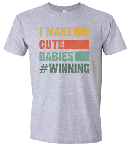 I Make Cute Babies Adult Gildan Soft Shirt