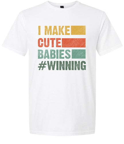 I Make Cute Babies Adult Gildan Soft Shirt