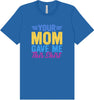 Your Mom Gave Me This Shirt Adult Bella Canvas Shirt