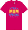 Your Mom Gave Me This Shirt Adult Bella Canvas Shirt