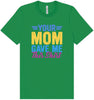 Your Mom Gave Me This Shirt Adult Bella Canvas Shirt