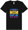 Your Mom Gave Me This Shirt Unisex V-Neck Shirt