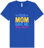 Your Mom Gave Me This Shirt Unisex V-Neck Shirt