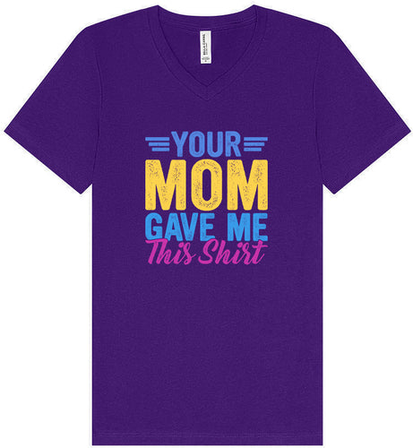 Your Mom Gave Me This Shirt Unisex V-Neck Shirt