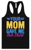 Your Mom Gave Me This Shirt Women's Racerback Tank