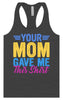 Your Mom Gave Me This Shirt Women's Racerback Tank