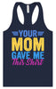 Your Mom Gave Me This Shirt Women's Racerback Tank