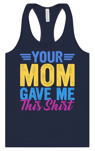 Your Mom Gave Me This Shirt Women's Racerback Tank