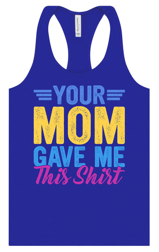 Your Mom Gave Me This Shirt Women's Racerback Tank