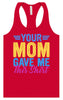 Your Mom Gave Me This Shirt Women's Racerback Tank