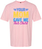 Your Mom Gave Me This Shirt Adult Gildan Soft Shirt