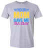 Your Mom Gave Me This Shirt Adult Gildan Soft Shirt