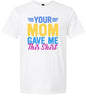 Your Mom Gave Me This Shirt Adult Gildan Soft Shirt