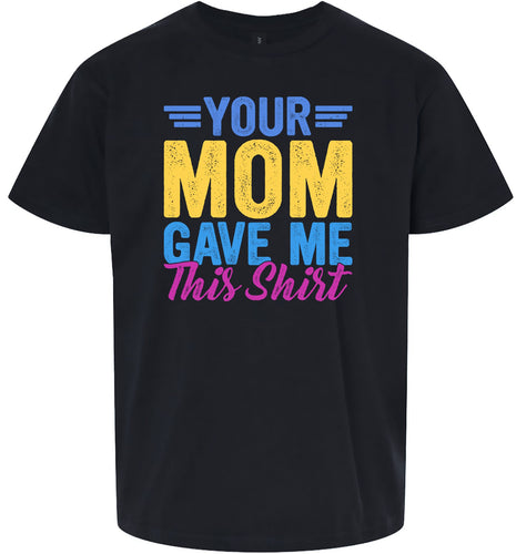 Your Mom Gave Me This Shirt Children's Gildan Soft Shirt
