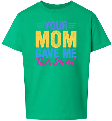 Your Mom Gave Me This Shirt Children's Gildan Soft Shirt