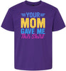 Your Mom Gave Me This Shirt Children's Gildan Soft Shirt