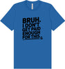 Bruh I Don't Get Paid Enough Adult Bella Canvas Shirt