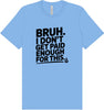 Bruh I Don't Get Paid Enough Adult Bella Canvas Shirt