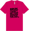 Bruh I Don't Get Paid Enough Adult Bella Canvas Shirt