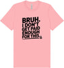 Bruh I Don't Get Paid Enough Adult Bella Canvas Shirt
