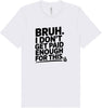 Bruh I Don't Get Paid Enough Adult Bella Canvas Shirt