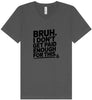 Bruh I Don't Get Paid Enough Unisex V-Neck Shirt