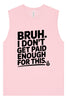 Bruh I Don't Get Paid Enough Muscle Tank