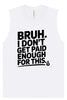 Bruh I Don't Get Paid Enough Muscle Tank