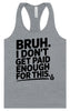 Bruh I Don't Get Paid Enough Women's Racerback Tank