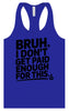 Bruh I Don't Get Paid Enough Women's Racerback Tank