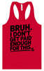 Bruh I Don't Get Paid Enough Women's Racerback Tank