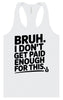 Bruh I Don't Get Paid Enough Women's Racerback Tank