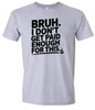 Bruh I Don't Get Paid Enough Adult Gildan Soft Shirt