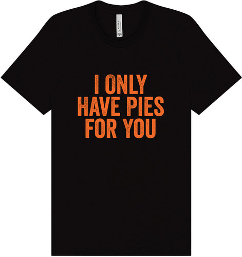 Only Have Pies for You Adult Bella Canvas Shirt
