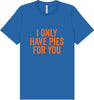Only Have Pies for You Adult Bella Canvas Shirt