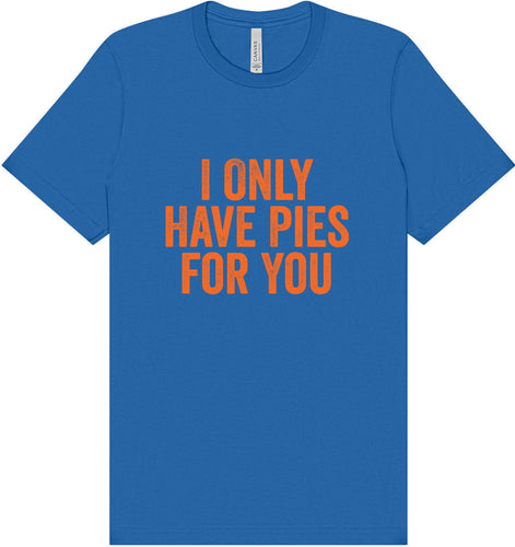 Only Have Pies for You Adult Bella Canvas Shirt