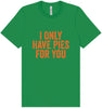 Only Have Pies for You Adult Bella Canvas Shirt