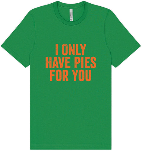 Only Have Pies for You Adult Bella Canvas Shirt