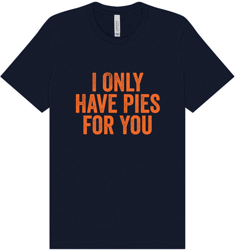 Only Have Pies for You Adult Bella Canvas Shirt