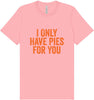 Only Have Pies for You Adult Bella Canvas Shirt
