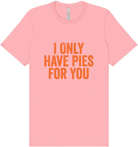 Only Have Pies for You Adult Bella Canvas Shirt