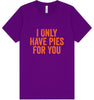 Only Have Pies for You Adult Bella Canvas Shirt