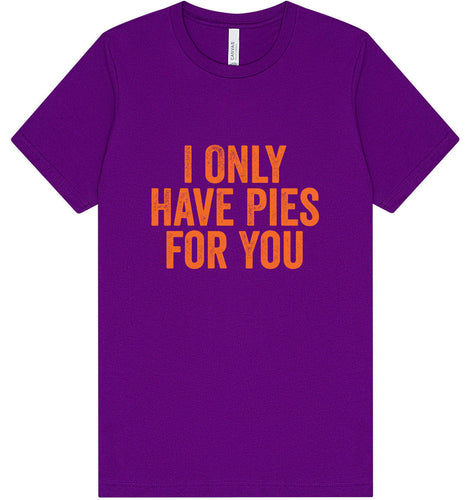 Only Have Pies for You Adult Bella Canvas Shirt