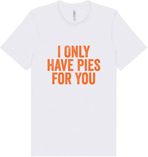 Only Have Pies for You Adult Bella Canvas Shirt
