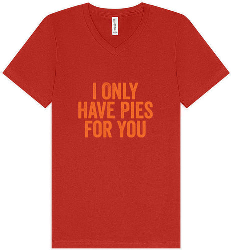 Only Have Pies for You Unisex V-Neck Shirt