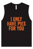 Only Have Pies for You Muscle Tank