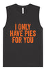 Only Have Pies for You Muscle Tank