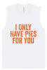 Only Have Pies for You Muscle Tank